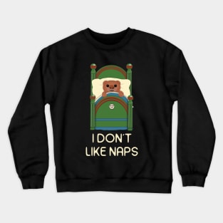 This baby bear says I don't like naps.  White letters Crewneck Sweatshirt